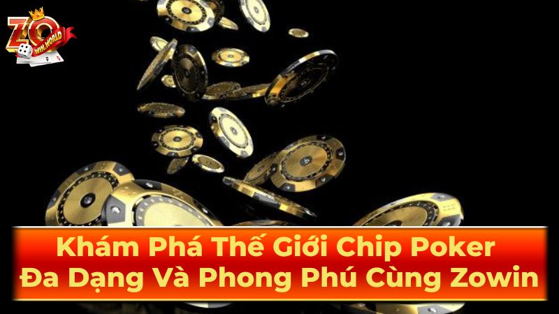 Khám Phá Thế Giới Chip Poker Đa Dạng Và Phong Phú Cùng Zowin 3 Mẹo bảo quản chip poker